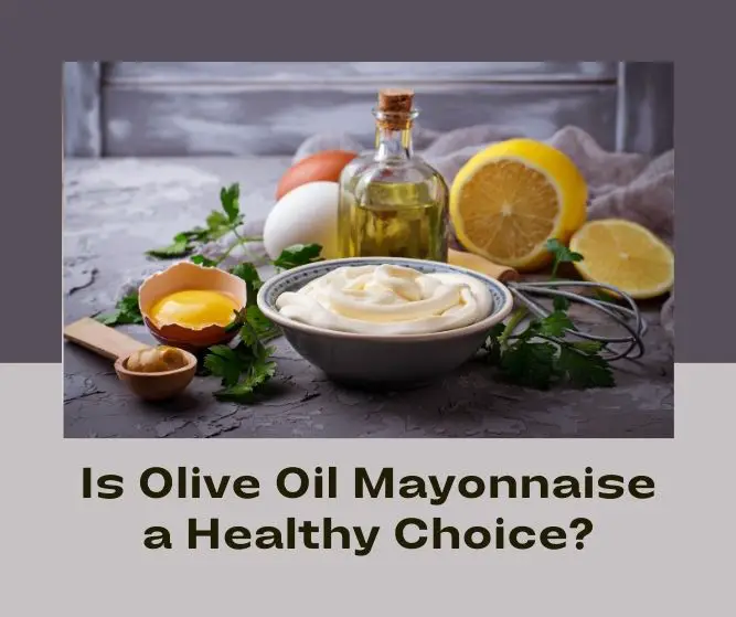 Is Olive Oil Mayonnaise Healthy?