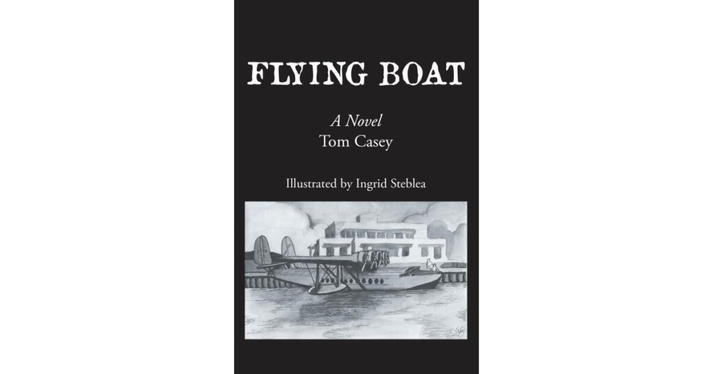 Recent Release, “Flying Boat,” from Page Publishing Author Tom Casey, Presents a Riveting Historical Novel Set During Aviation’s Most Transformative Era