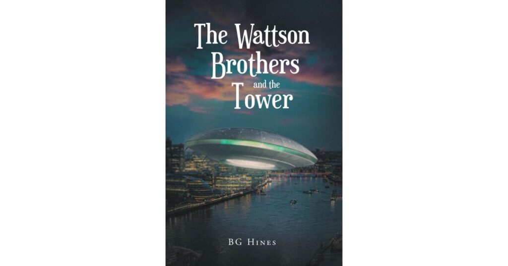 Recent Release, “The Wattson Brothers and the Tower,” from Fulton Books Author BG Hines, Delivers an Enthralling Historical Adventure Spanning Centuries and Continents
